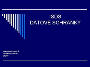 ISDS DATOV SCHRNKY Michaela Housov Projektov manaer MSPR