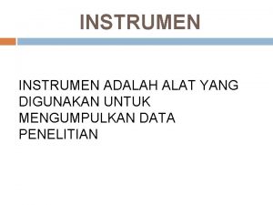 INSTRUMEN ADALAH ALAT YANG DIGUNAKAN UNTUK MENGUMPULKAN DATA