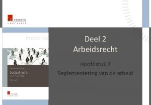 Deel 2 Arbeidsrecht Hoofdstuk 7 Reglementering van de