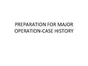 PREPARATION FOR MAJOR OPERATIONCASE HISTORY HISTORY James Brown