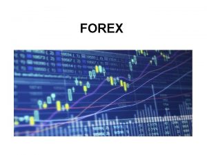 FOREX Obsah Zkladn informcie o Forexe Obchodovanie na