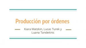 Produccin por rdenes Kiara Matzkin Lucas Turek y