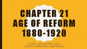 CHAPTER 21 AGE OF REFORM 1880 1920 SECTION