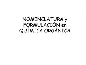 NOMENCLATURA y FORMULACIN en QUMICA ORGNICA Qumica orgnica