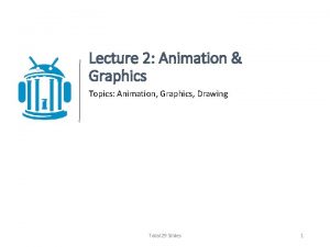 Lecture 2 Animation Graphics Topics Animation Graphics Drawing