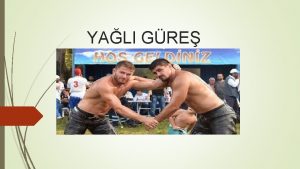 YALI GRE Yal gre geleneksel bir Trk sporudur