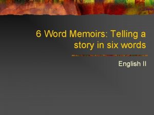6 Word Memoirs Telling a story in six