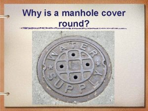 Why is a manhole cover round Information Processing