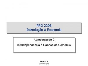 PRO 2208 Introduo Economia Apresentao 2 Interdependncia e