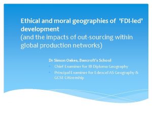 Ethical and moral geographies of FDIled development and