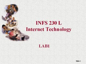 INFS 230 L Internet Technology LAB 1 Slide