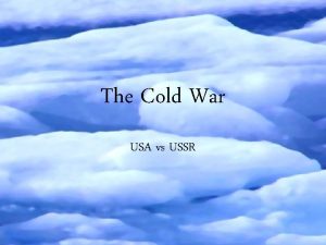 The Cold War USA vs USSR What is