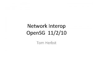 Network Interop Open SG 11210 Tom Herbst Agenda