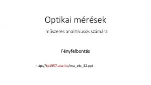 Optikai mrsek mszeres analitikusok szmra Fnyfelbonts http tp