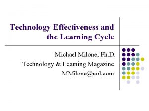 Technology Effectiveness and the Learning Cycle Michael Milone