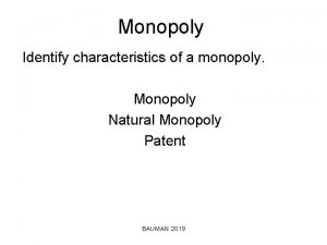 Monopoly Identify characteristics of a monopoly Monopoly Natural