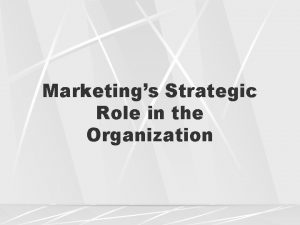 Marketings Strategic Role in the Organization Strategic Planning