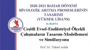 2020 2021 BAHAR DNEM BYOLOJK ARITMA PROSESLERNN TASARIMI