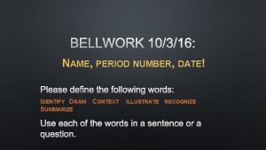 BELLWORK 10316 NAME PERIOD NUMBER DATE PLEASE DEFINE