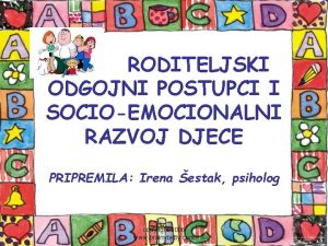 RODITELJSKI ODGOJNI POSTUPCI I SOCIOEMOCIONALNI RAZVOJ DJECE PRIPREMILA