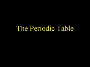 The Periodic Table Metals Nonmetals Semimetals Metals Nonmetals