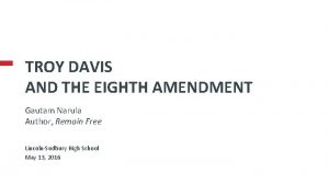 TROY DAVIS AND THE EIGHTH AMENDMENT Gautam Narula