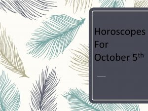 Horoscopes For th October 5 Whats your sign