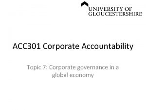 ACC 301 Corporate Accountability Topic 7 Corporate governance