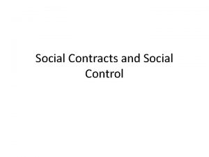 Social Contracts and Social Control Social Contracts All