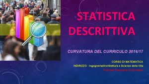 STATISTICA DESCRITTIVA CURVATURA DEL CURRICULO 201617 CORSO DI