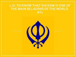 L O TO KNOW THAT SIKHISM IS ONE