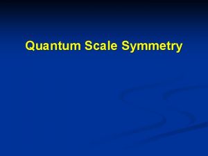 Quantum Scale Symmetry Quantum scale symmetry No parameter