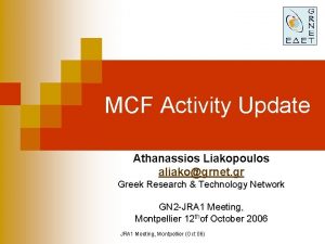 MCF Activity Update Athanassios Liakopoulos aliakogrnet gr Greek