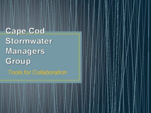 Cape Cod Stormwater Managers Group Tools for Collaboration