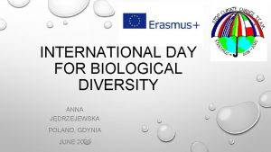 INTERNATIONAL DAY FOR BIOLOGICAL DIVERSITY ANNA JDRZEJEWSKA POLAND