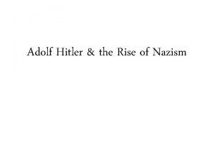 Adolf Hitler the Rise of Nazism Hitler was