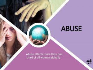 ABUSE Abuse affects more than one third of