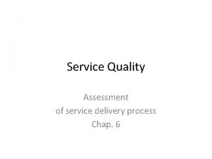 Service Quality Assessment of service delivery process Chap