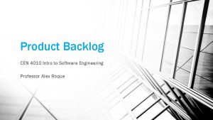 Product Backlog CEN 4010 Intro to Software Engineering