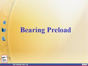 Bearing Preload Bearing Preload Depending on the application