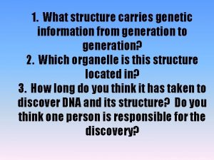 1 What structure carries genetic information from generation