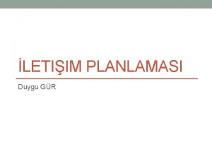 LETIIM PLANLAMASI Duygu GR letiim Planlamas Mteriler ve