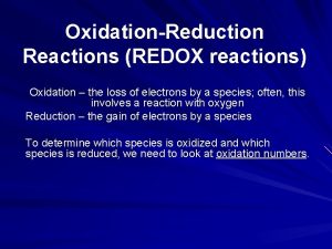 OxidationReduction Reactions REDOX reactions Oxidation the loss of