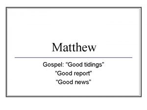 Matthew Gospel Good tidings Good report Good news