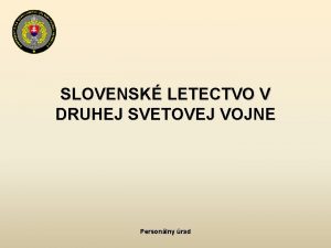 SLOVENSK LETECTVO V DRUHEJ SVETOVEJ VOJNE Personlny rad