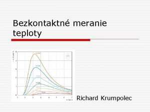 Bezkontaktn meranie teploty Richard Krumpolec Bezkontaktn meranie teploty