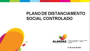 PLANO DE DISTANCIAMENTO SOCIAL CONTROLADO 11 de maio