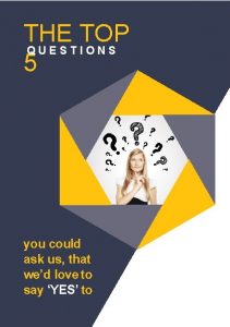 THE TOP QUESTIONS 5 you could ask us