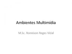 Ambientes Multimdia M Sc Ronnison Reges Vidal Roteiro