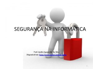 SEGURANA NA INFORMTICA Prof Andr Aparecido da Silva